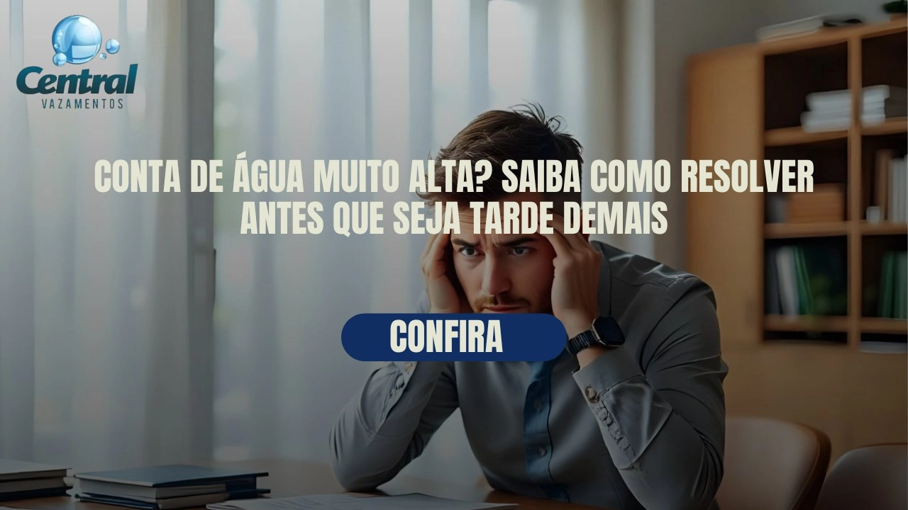 CONTA DE ÁGUA MUITO ALTA? SAIBA COMO RESOLVER ANTES QUE SEJA TARDE DEMAIS.