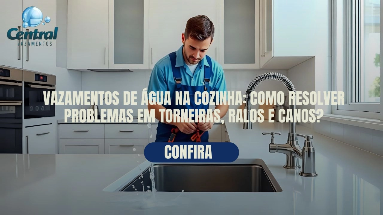 VAZAMENTOS DE ÁGUA NA COZINHA: COMO RESOLVER PROBLEMAS EM TORNEIRAS, RALOS E CANOS?