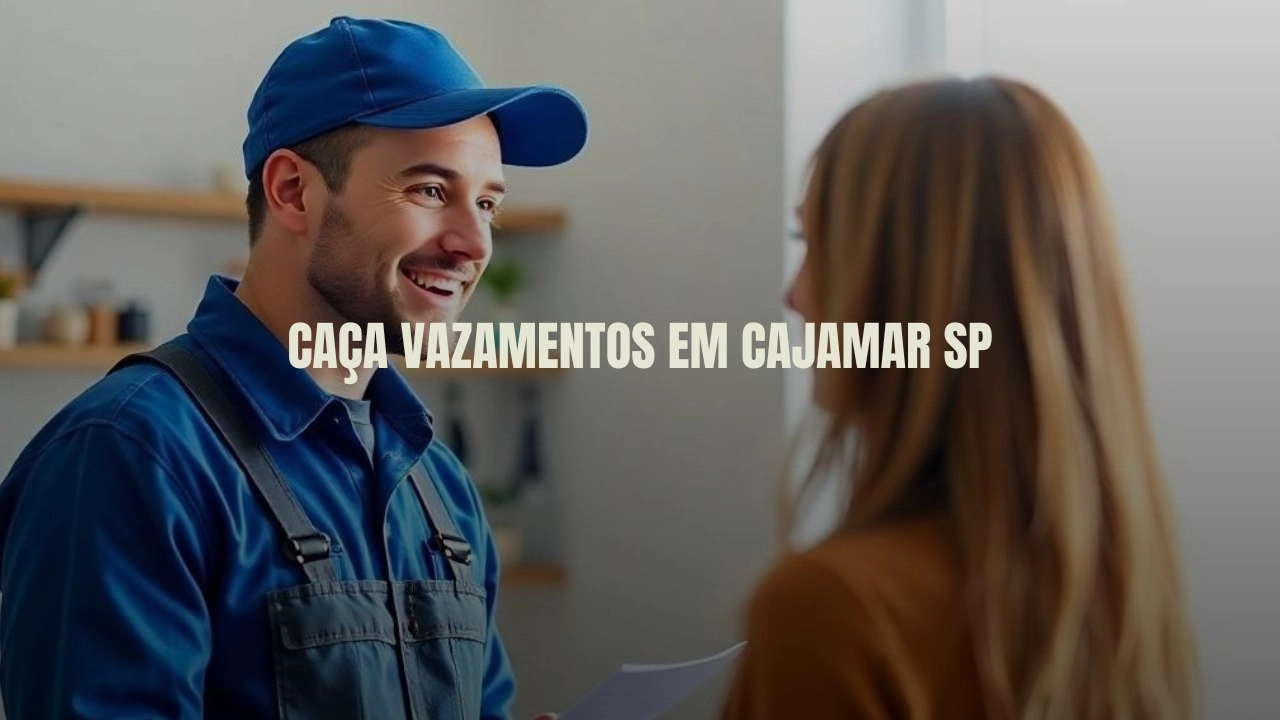 CAÇA VAZAMENTOS EM CAJAMAR SÃO PAULO (SP).