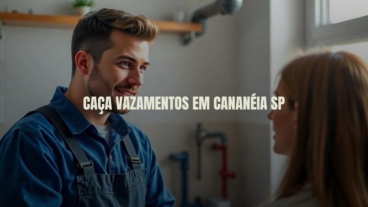 CAÇA VAZAMENTOS EM CANANÉIA SÃO PAULO (SP).
