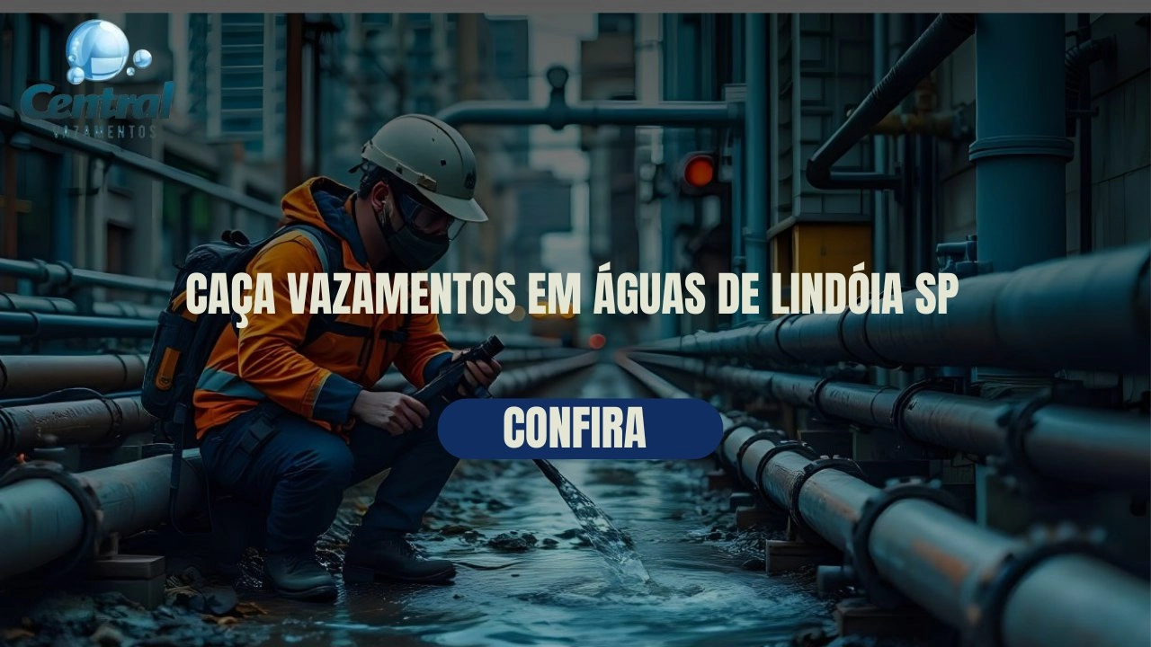 CAÇA VAZAMENTOS EM ÁGUAS DE LINDÓIA SÃO PAULO (SP).