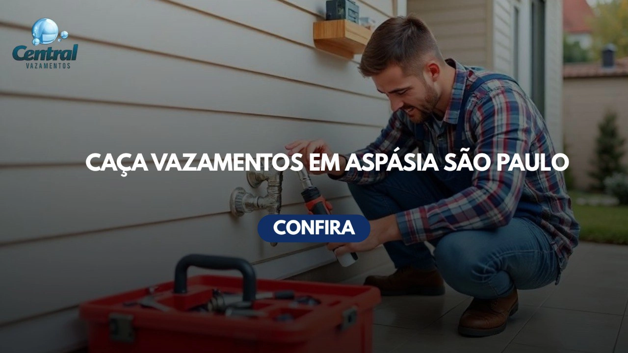 CAÇA VAZAMENTOS EM ASPÁSIA SÃO PAULO (SP).