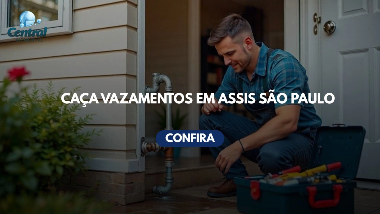 CAÇA VAZAMENTOS EM ASSIS SÃO PAULO (SP).