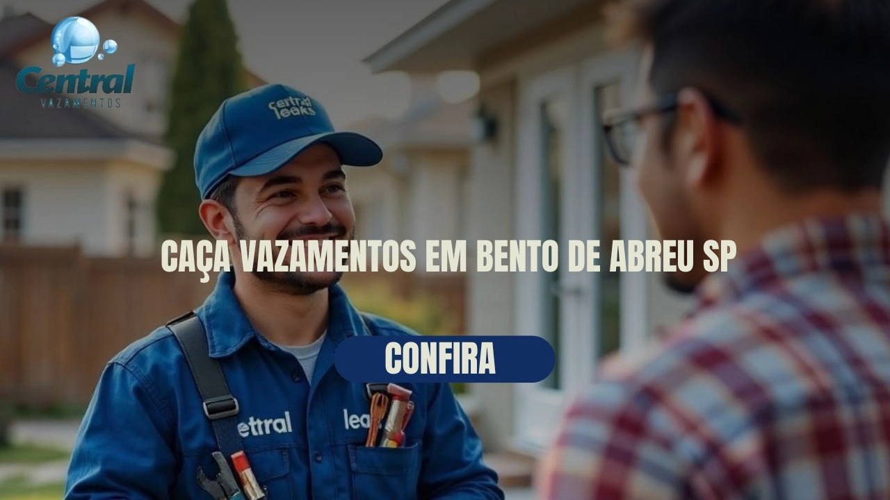 CAÇA VAZAMENTOS EM BENTO DE ABREU SÃO PAULO (SP).