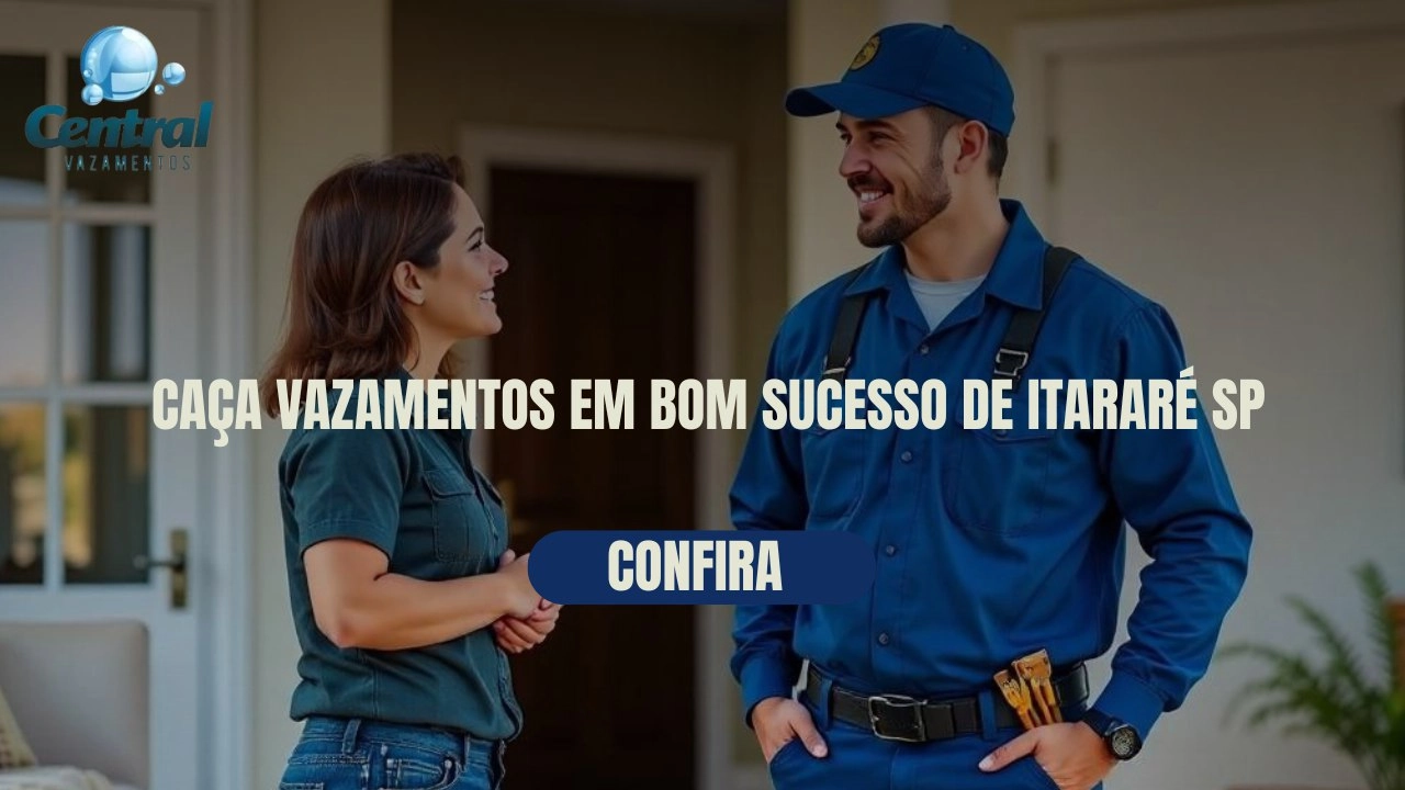 CAÇA VAZAMENTOS EM BOM SUCESSO DE ITARARÉ SÃO PAULO (SP).