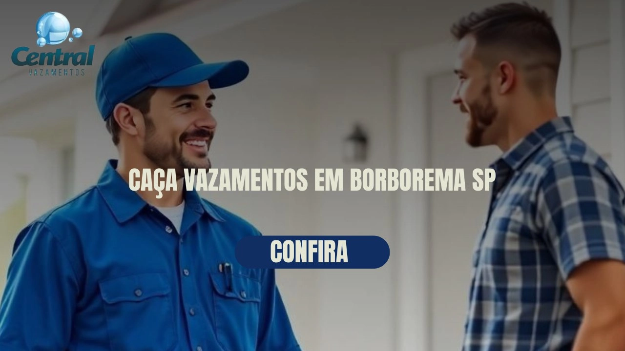 CAÇA VAZAMENTOS EM BORBOREMA SÃO PAULO (SP).