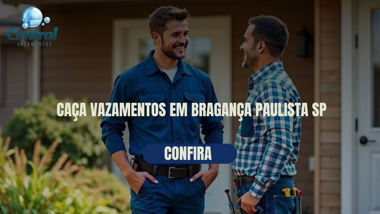 CAÇA VAZAMENTOS EM BRAGANÇA PAULISTA SÃO PAULO (SP).