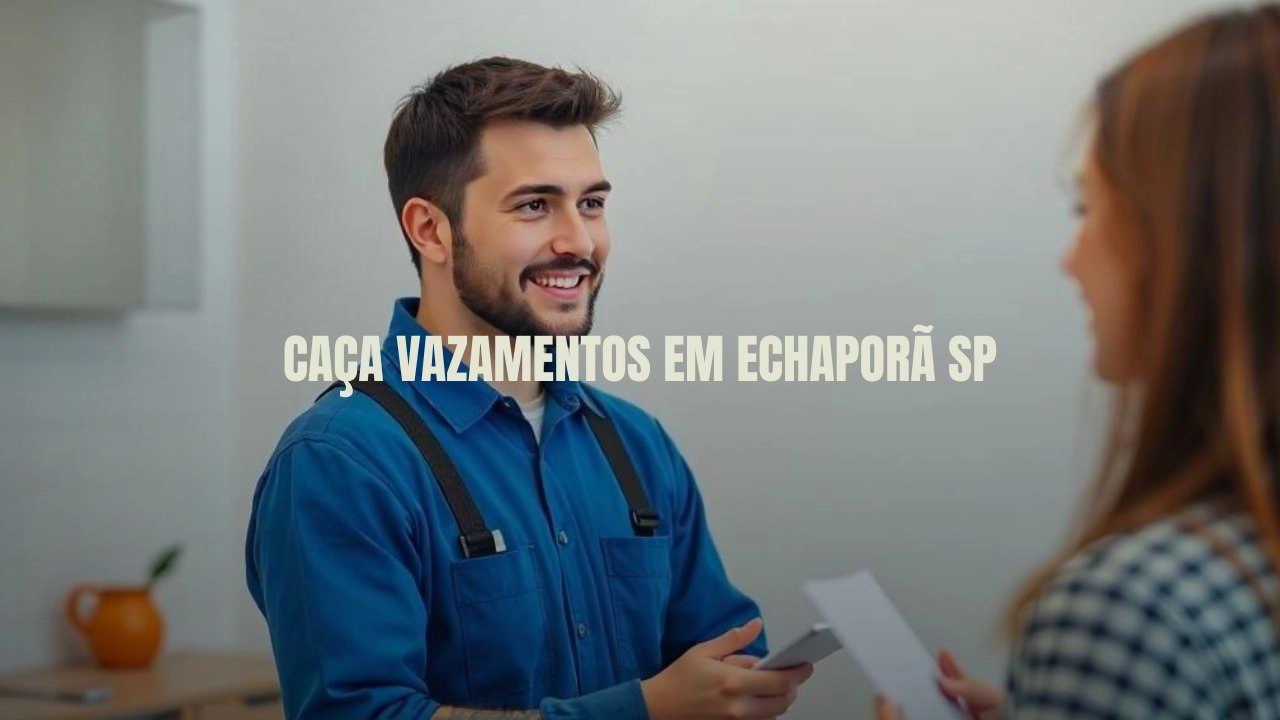 CAÇA VAZAMENTOS EM ECHAPORÃ SÃO PAULO (SP).